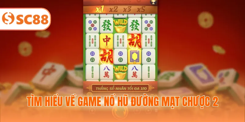Tìm hiểu về game nổ hũ đường mạt chược 2